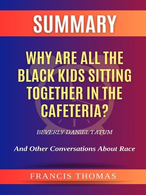 cover image of Summary of Why Are All the Black Kids Sitting Together in the Cafeteria? by Beverly Daniel Tatum -And Other Conversations About Race